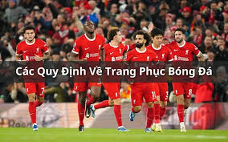 Tìm Hiểu Quy Định Trang Phục Bóng Đá Chuyên Nghiệp